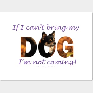 If I can't bring my dog I'm not coming - Chihuahua oil painting word art Posters and Art